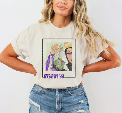 "Look What You Made Me Do" Evil Queen Inspired Tee Shirt